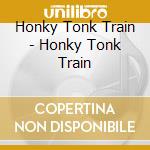 Honky Tonk Train - Honky Tonk Train cd