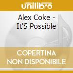 Alex Coke - It'S Possible cd musicale di Alex Coke