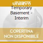 Temporary Basement - Interim cd musicale di Temporary Basement