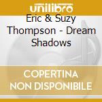 Eric & Suzy Thompson - Dream Shadows cd