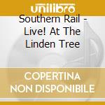 Southern Rail - Live! At The Linden Tree cd