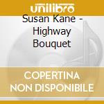 Susan Kane - Highway Bouquet cd musicale di Susan Kane