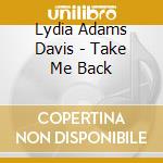 Lydia Adams Davis - Take Me Back