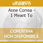 Anne Correa - I Meant To