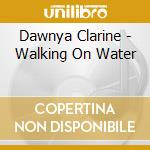 Dawnya Clarine - Walking On Water cd