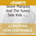 Jessie Marquez And The Sunny Side Kids - Sunny Side Of The Street cd musicale di Jessie Marquez And The Sunny Side Kids