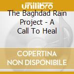 The Baghdad Rain Project - A Call To Heal cd