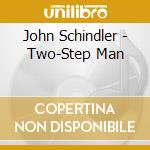 John Schindler - Two-Step Man cd