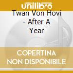 Twan Von Hovi - After A Year cd