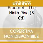 Bradford - The Ninth Ring (5 Cd) cd
