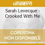 Sarah Levecque - Crooked With Me cd