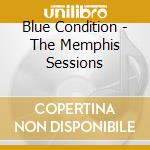 Blue Condition - The Memphis Sessions cd