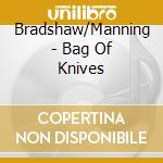 Bradshaw/Manning - Bag Of Knives cd