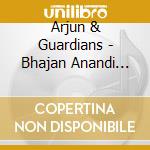 Arjun & Guardians - Bhajan Anandi Kirtan 5 cd