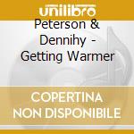 Peterson & Dennihy - Getting Warmer cd musicale di Peterson & Dennihy