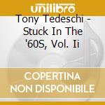 Tony Tedeschi - Stuck In The '60S, Vol. Ii cd musicale di Tony Tedeschi