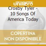 Crosby Tyler - 10 Songs Of America Today cd