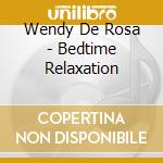 Wendy De Rosa - Bedtime Relaxation cd musicale di Wendy De Rosa