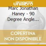Marc Jonathan Haney - 90 Degree Angle (Just Because I Know It'S Right) cd