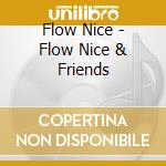 Flow Nice - Flow Nice & Friends cd musicale di Flow Nice