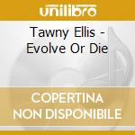 Tawny Ellis - Evolve Or Die cd