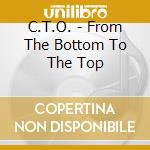 C.T.O. - From The Bottom To The Top cd