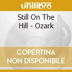 Still On The Hill - Ozark cd