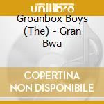 Groanbox Boys (The) - Gran Bwa cd