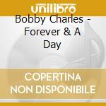 Bobby Charles - Forever & A Day cd musicale di Bobby Charles