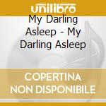 My Darling Asleep - My Darling Asleep cd