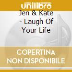 Jen & Kate - Laugh Of Your Life cd