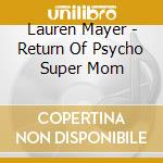 Lauren Mayer - Return Of Psycho Super Mom cd