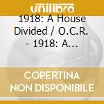 1918: A House Divided / O.C.R. - 1918: A House Divided / O.C.R. cd