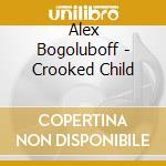 Alex Bogoluboff - Crooked Child cd