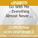 Go With Me - Everything Almost Never Happens cd
