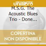 M.S.G. The Acoustic Blues Trio - Done Spoke My Mind cd
