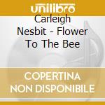 Carleigh Nesbit - Flower To The Bee