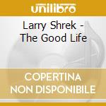 Larry Shrek - The Good Life cd