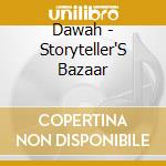 Dawah - Storyteller'S Bazaar cd musicale di Dawah