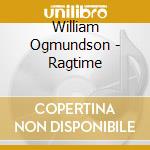 William Ogmundson - Ragtime cd musicale di William Ogmundson