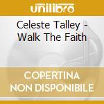 Celeste Talley - Walk The Faith cd musicale di Celeste Talley