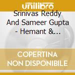 Srinivas Reddy And Sameer Gupta - Hemant & Jog cd musicale di Srinivas Reddy And Sameer Gupta