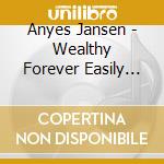 Anyes Jansen - Wealthy Forever Easily And Quickly cd