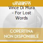 Vince Di Mura - For Lost Words cd musicale di Vince Di Mura