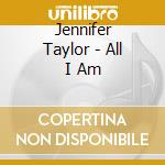 Jennifer Taylor - All I Am cd