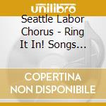 Seattle Labor Chorus - Ring It In! Songs Of Peace And Justice For The Holiday Season cd