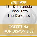 Tito & Tarantula - Back Into The Darkness cd musicale di Tito & Tarantula