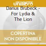 Darius Brubeck - For Lydia & The Lion cd musicale di Darius Brubeck