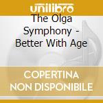 The Olga Symphony - Better With Age cd