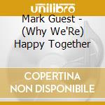Mark Guest - (Why We'Re) Happy Together cd